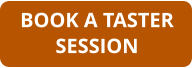 BOOK A TASTER SESSION